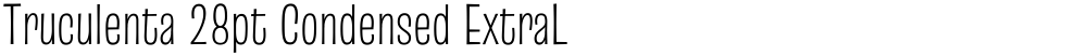 Truculenta 28pt Condensed ExtraLight