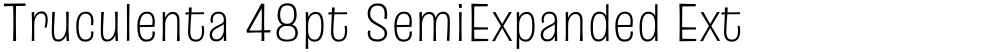 Truculenta 48pt SemiExpanded ExtraLight